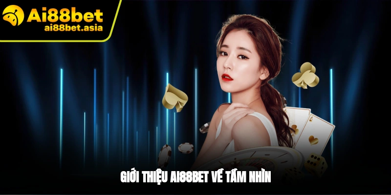Tầm nhìn của nhà cái AI88BET